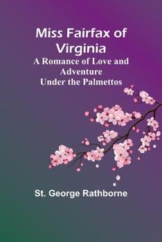 Paperback Miss Fairfax of Virginia: A Romance of Love and Adventure Under the Palmettos Book