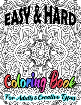 Easy & Hard Coloring Book For Adults & Creative Types: Pretty Detailed Art For Hours Of Enjoyment On One Sided Large Sheets