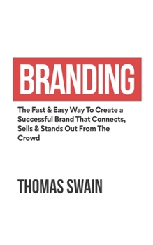 Paperback Branding: The Fast & Easy Way To Create a Successful Brand That Connects, Sells & Stands Out From The Crowd: The Fast & Easy Way Book