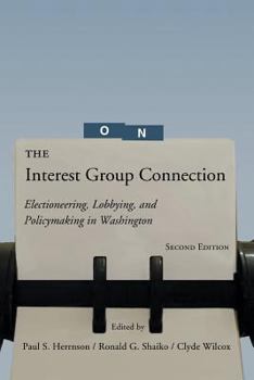 Paperback The Interest Group Connection: Electioneering, Lobbying, and Policymaking in Washington, 2nd Edition Book