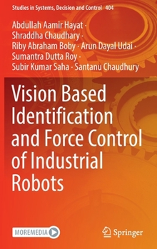 Hardcover Vision Based Identification and Force Control of Industrial Robots Book