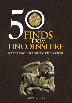 Paperback 50 Finds from Lincolnshire: Objects from the Portable Antiquities Scheme Book