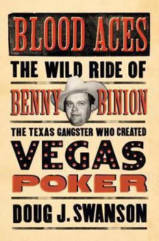 Hardcover Blood Aces: The Wild Ride of Benny Binion, the Texas Gangster Who Created Vegas Poker Book