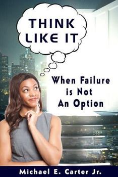 Paperback Think Like It: When Failure Is Not An Option Book