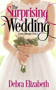 The Surprising Wedding - Book #3 of the Loving a Billionaire