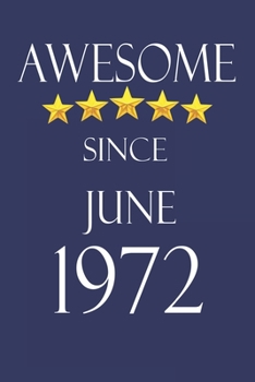 Awesome Since June 1972 Notebook Birthday Present: Lined Notebook / Journal Gift, 100 Pages, 6x9, Soft Cover, Matte Finish