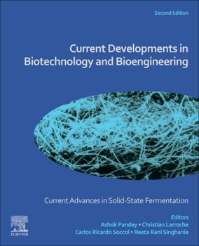 Current Advances in Solid-State Fermentation: Current Developments in Biotechnology and Bioengineering