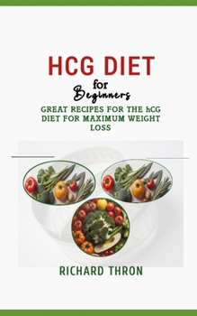Paperback HCG DIET for Beginners: Great Recipes for the hCG Diet for Maximum Weight Loss Book