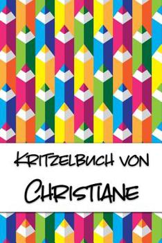 Kritzelbuch von Christiane: Kritzel- und Malbuch mit leeren Seiten f�r deinen personalisierten Vornamen
