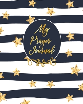 Paperback My Prayer Journal: Praise And Give Thanks to God Notebook To Record for Men, Girls and Ladies Quiet Time Prayer Journal Lettering Book