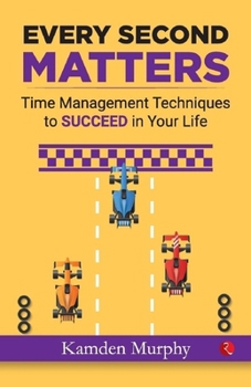 Paperback Every Second Matters: Time Management Techniques to SUCCEED in Your Life Book