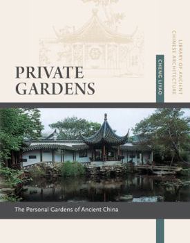 Paperback Private Gardens: Personal Gardens of Ancient China (10) (Library of Ancient Chinese Architecture) Book