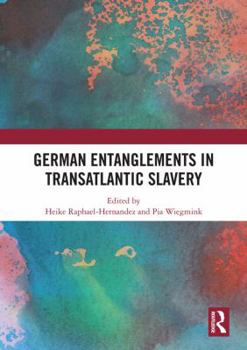 Hardcover German Entanglements in Transatlantic Slavery Book