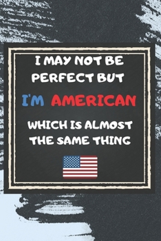 Paperback I May Not Be Perfect But I'm American And That's Close Enough Notebook Gift For United States Lover: Lined Notebook / Journal Gift, 120 Pages, 6x9, So Book