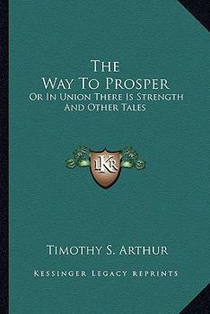 Paperback The Way To Prosper: Or In Union There Is Strength And Other Tales Book