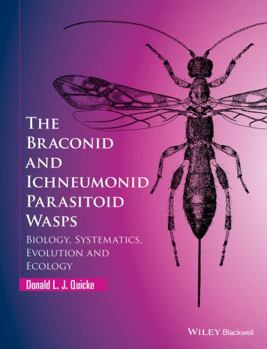 Hardcover The Braconid and Ichneumonid Parasitoid Wasps: Biology, Systematics, Evolution and Ecology Book