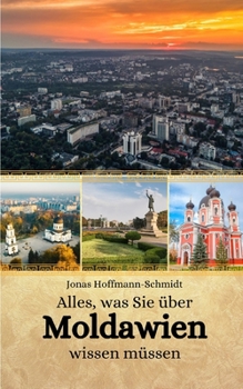 Alles, was Sie über Moldawien wissen müssen (German Edition)