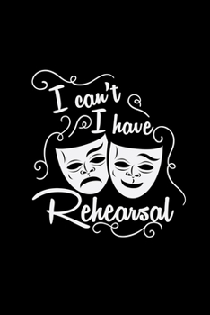 Paperback I can't I have rehearsal: 6x9 Theatre - blank with numbers paper - notebook - notes Book
