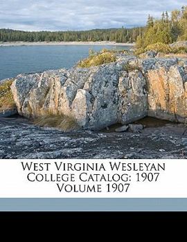Paperback West Virginia Wesleyan College Catalog: 1907 Volume 1907 Book