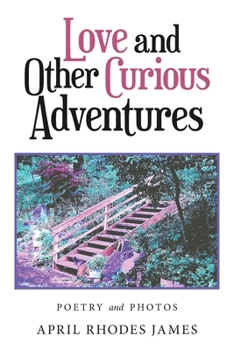 Paperback Love and Other Curious Adventures: Poetry and Photos Book