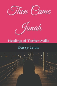 Then Came Jonah: Healing of Tarker Mills (The Jonah series)
