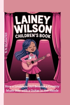 Lainey Wilson Children's Book: How a Louisiana Girl Became a Country Music Star with a Guitar in Her Hands