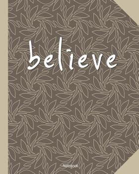 Believe: Motivational Notebook 8x10" for taking notes, writing stories, to do lists, doodling and brainstorming