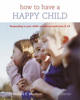 Paperback How to Have a Happy Child: Responding to Your Child's Emotional Needs from 4-12 Book