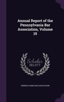 Hardcover Annual Report of the Pennsylvania Bar Association, Volume 19 Book