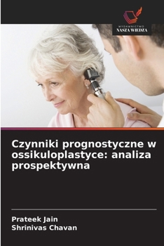 Czynniki prognostyczne w ossikuloplastyce: analiza prospektywna (Polish Edition)