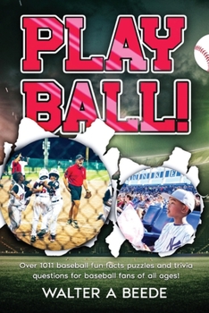 Play Ball !: Over 1011 Fun Facts Puzzles and Trivia Questions for Baseball Fans of All Ages!