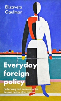 Paperback Everyday Foreign Policy: Performing and Consuming the Russian Nation After Crimea Book
