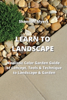 Paperback Learn to Landscape: Realistic Color Garden Guide of Concept, Tools & Technique to Landscape & Garden Book