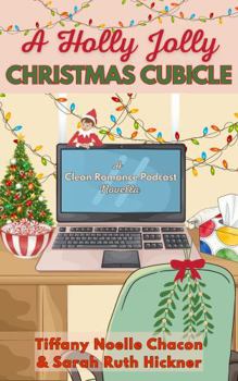 A Holly Jolly Christmas Cubicle: A Clean Romance Podcast Novella