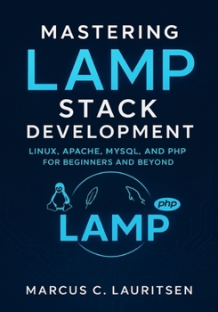 Paperback Mastering LAMP Stack Development: Linux, Apache, MySQL, and PHP for Beginners and Beyond Book