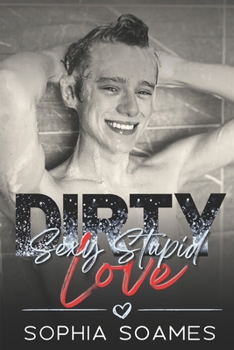 Dirty Sexy Stupid Love - Book #3 of the Rourke Stories