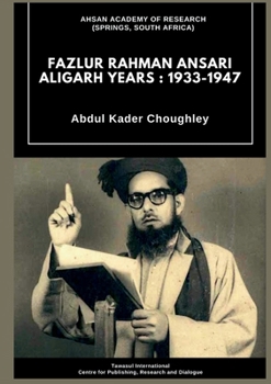 Paperback Fazlur Rahman Ansari Aligarh Years: 1933 - 1947 Book