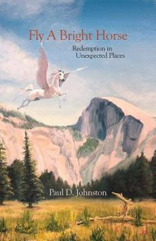 Paperback Fly a Bright Horse: Redemption in Unexpected Places Book