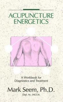 Paperback Acupuncture Energetics: A Workbook for Diagnostics and Treatment Book