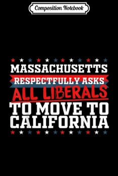 Composition Notebook: Massachusetts Asks Liberals Move to California Republican  Journal/Notebook Blank Lined Ruled 6x9 100 Pages