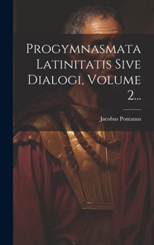 Hardcover Progymnasmata Latinitatis Sive Dialogi, Volume 2... [Latin] Book