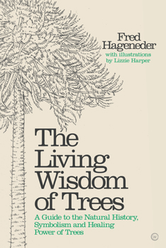 Hardcover The Living Wisdom of Trees: A Guide to the Natural History, Symbolism and Healing Power of Trees Book