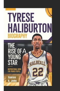 TYRESE HALIBURTON BIOGRAPHY: The Rise of a Young Star (Inspirational Book For Young People)