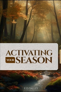Activating Your Season:: Keys To Activate Your Season And Unleash Your Destiny