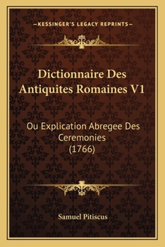 Paperback Dictionnaire Des Antiquites Romaines V1: Ou Explication Abregee Des Ceremonies (1766) [French] Book