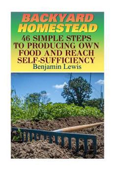 Paperback Backyard Homestead: 46 Simple Steps To Producing Own Food And Reach Self-Sufficiency Book