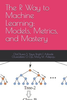 Paperback The R Way to Machine Learning: Models, Metrics, and Mastery Book