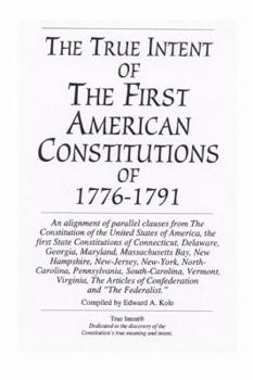 Paperback The True Intent of the First American Constitutions of 1776-1791 Book