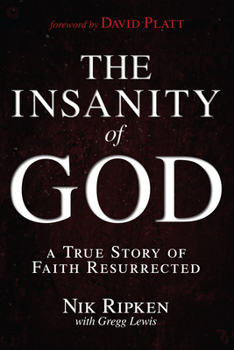 Paperback The Insanity of God: A True Story of Faith Resurrected Book