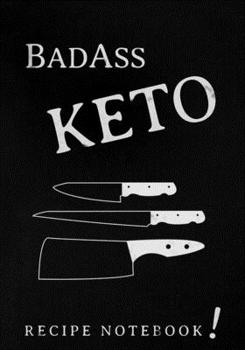 Paperback Badass Keto Recipe Notebook!: A blank keto diet recipe book to write in. (120 Recipe Journal) Book